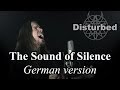 The Sound Of Silence German Disturbed Style The Sound Of Silence Deutsch Der Klang Der Stille