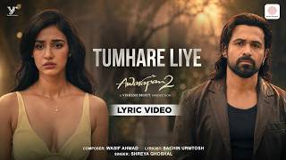 Download lagu Tumhare Liye | Lyric Video | Awarapan 2 | Emraan Hashmi, Disha Patani| Shreya Ghoshal, Wasif, Sachin mp3