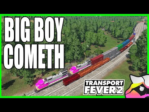 Big Boy Cometh - Transport Fever 2 Extra S2 E50