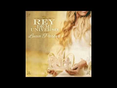 Lucía Parker - Rey De Mi Universo [Álbum Completo] (2014)