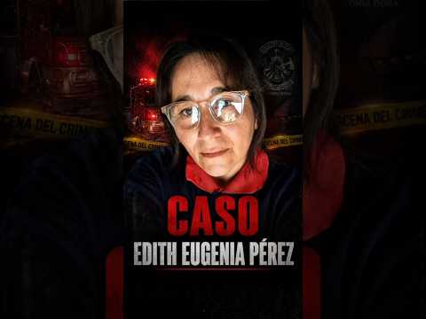 𝑪𝑨𝑺𝑶 𝑬𝑫𝑰𝑻𝑯 𝑬𝑼𝑮𝑬𝑵𝑰𝑨 𝑷𝑬́𝑹𝑬𝒁 #shorts #shortsviral #criminologia #criminalistica #forense