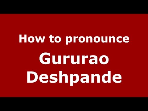 How to pronounce Gururao Deshpande