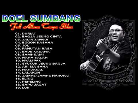 DOEL SUMBANG FULL ALBUM TANPA IKLAN "DURIAT, BAGJA JEUNG CINTA, JALIR JANGJI, BOGOH KASAHA, JOL"