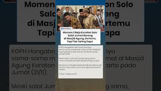 Momen 2 Raja Keraton Solo Salat Jumat Bareng di Masjid Agung, Bertemu Tapi Tak Saling Sapa