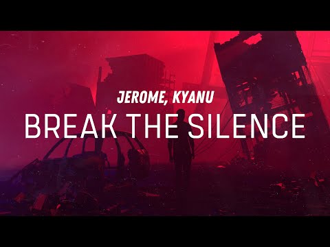 Jerome & KYANU - Break The Silence (Lyrics)