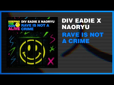 Div Eadie x Naoryu - Rave Is Not A Crime [Keeping The Rave Alive]
