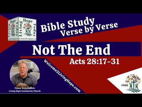 Not The End -  Acts 28:17-31   -   Living Hope Today