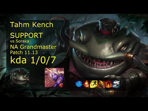 Tahm Kench Support vs Soraka - NA Grandmaster 1/0/7 Patch 11.13 Gameplay