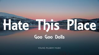 Goo Goo Dolls - Hate This Place (Lyrics) - Dizzy Up The Girl (1998)