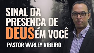 SINAL DA PRESENÇA DE DEUS EM VOCÊ  - Pastor Warley Ribeiro