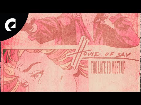 House Of Say - Too Late To Meet Up