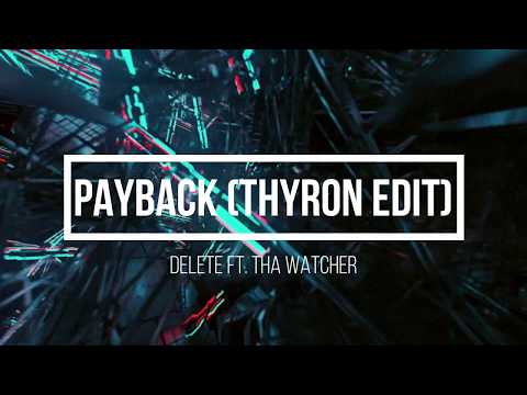 Delete - Payback Ft. Tha Watcher (Thyron Edit)