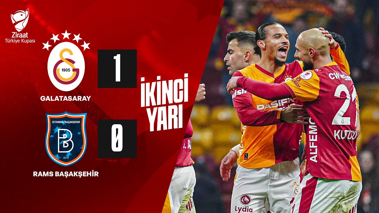 İKİNCİ YARI | Galatasaray - RAMS Başakşehir Ziraat Türkiye Kupası