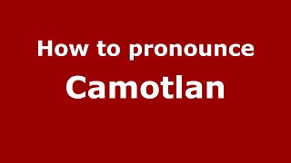How to pronounce Camotlan