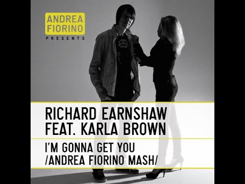 Richard Earnshaw feat. Karla Brown - I'm Gonna Get You (Andrea Fiorino Mash) * FREE DL *