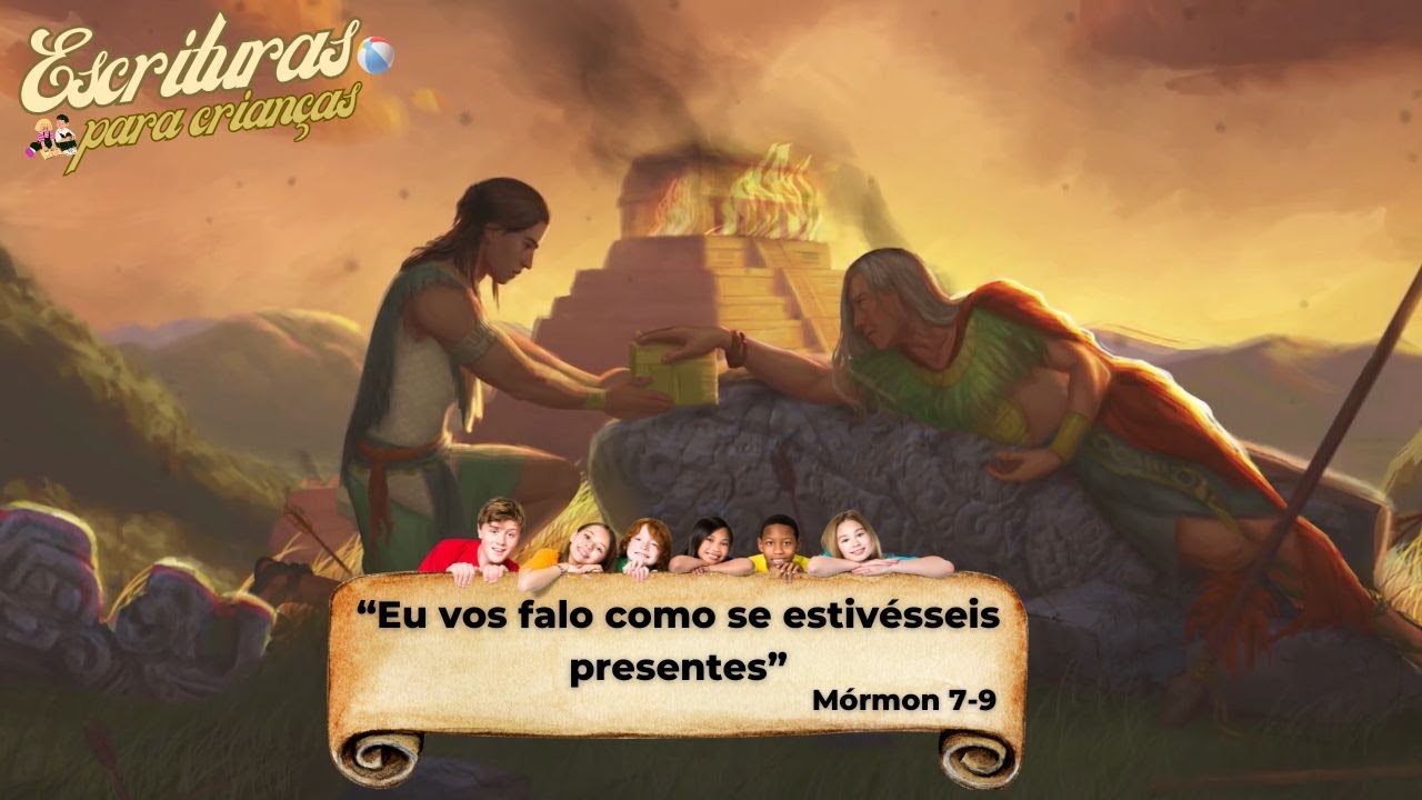 Escrituras para crianças -“Eu vos falo como se estivésseis presentes” Mórmon 7-9