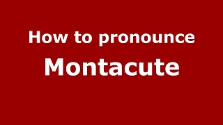 How to pronounce Montacute