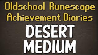 Desert Medium Achievement Diary Guide | Oldschool Runescape