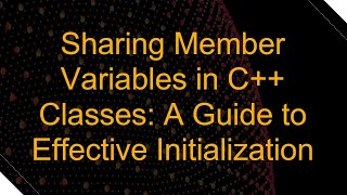 Download the video "Sharing Member Variables in C+ +  Classes: A Guide to Effective Initialization"