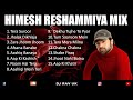 Himesh Reshammiya Mix Himesh Reshammiya Songs Himesh Reshammiya Mashup Bollywood DJ Songs