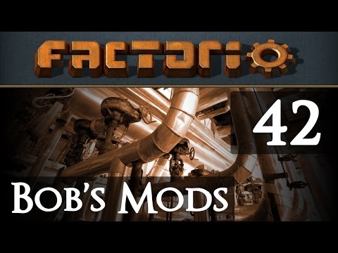 Let's Play Bob's Mods Factorio - Episode 42