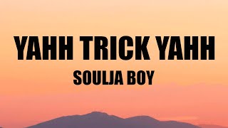 Soulja Boy - YAHH TRICK YAHHH (Lyrics)