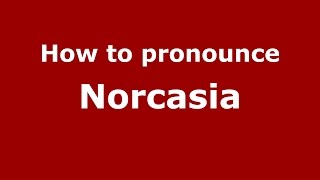 How to pronounce Norcasia