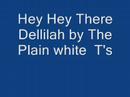 Hey there Dellilah By the Plain White T's