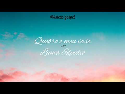 Quebro meu vaso - Luma Elpídio (letra)