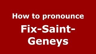 How to pronounce Fix-Saint-Geneys