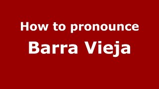 How to pronounce Barra Vieja