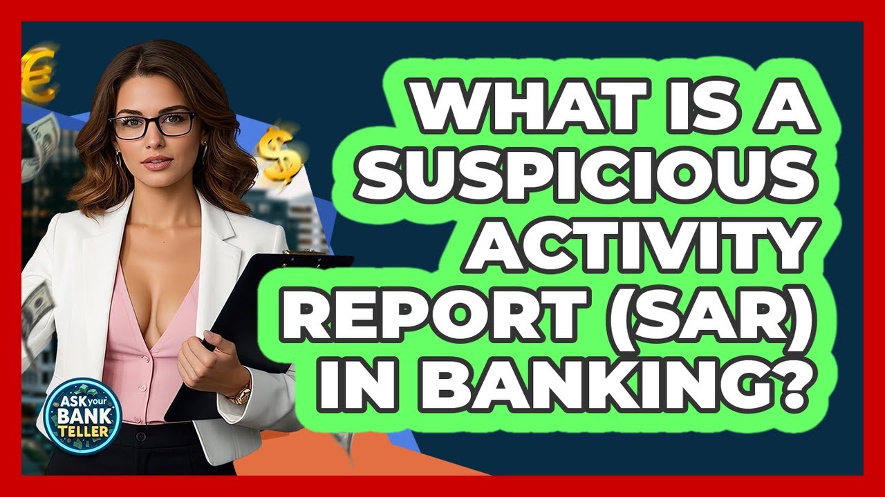 What Is A Suspicious Activity Report (SAR) In Banking? - Ask Your Bank Teller