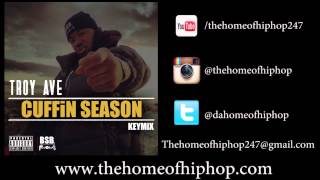 Troy Ave - Cuffin Season #KeyMix *Dirty/CDQ*