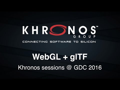 2016 GDC Khronos Session - WebGL + glTF (HiRes)