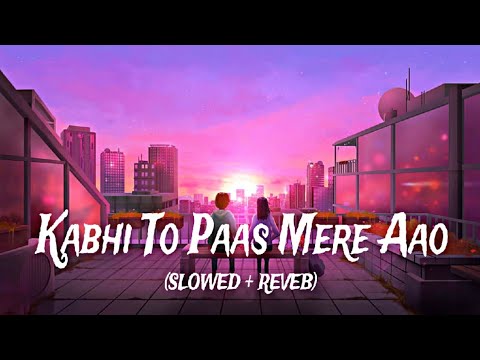Kabhi To Paas Mere Aao (Slowed+Reverb) Song Shrey Singhal | LoFi #lofi #viral #shreysinghal