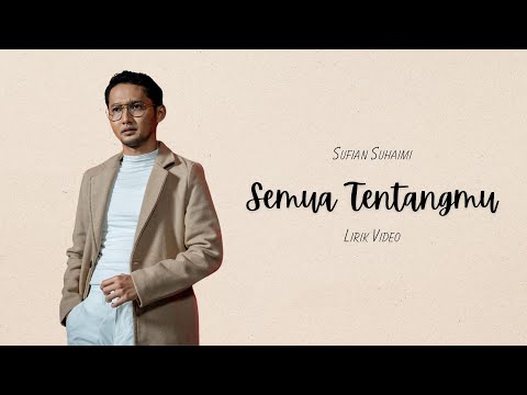 SUFIAN SUHAIMI - SEMUA TENTANGMU (VIDEO LIRIK)