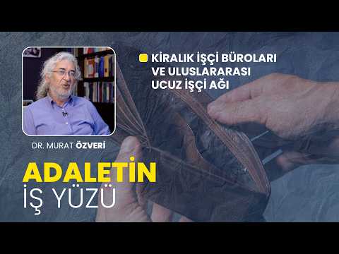 Kiralık işçi büroları ve uluslararası ucuz işçi ağı | Adaletin İş Yüzü
