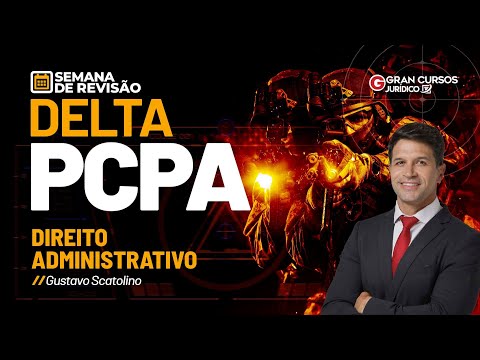 Semana de Revisão Delta PCPA - Direito Administrativo com Gustavo Scatolino