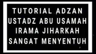 Download lagu Tutorial Adzan (JIHARKAH) Versi USTADZ ABU USAMAH mp3