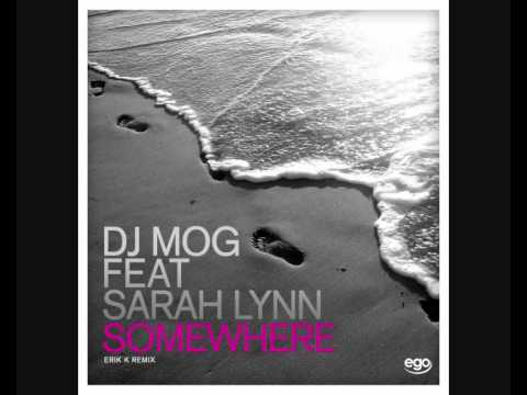 DJ Mog Feat Sarah Lynn - Somewhere (Erik K Remix)