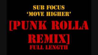 SUB FOCUS MOVE HIGHER [PUNK ROLLA REMIX]