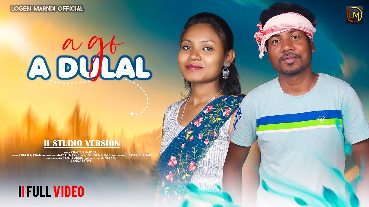 A GO A DULAL II NEW SANTALI TRADITIONAL SONG 2023 II STUDIO VERSION II LOGEN II CHAMPA