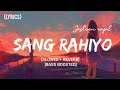 Sang Rahiyo [Slowed+Reverb] - Lyrical Video - Jasleen Royal, Ujjwal Kashyap | The Musical villa