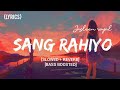 Sang Rahiyo Slowed Reverb Lyrical Video Jasleen Royal Ujjwal Kashyap The Musical Villa