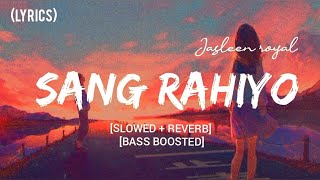 Sang Rahiyo [Slowed+Reverb] - Lyrical Video - Jasleen Royal, Ujjwal Kashyap | The Musical villa