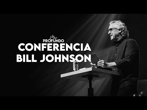Más Profundo 2023 - Primer Conferencia Bill Johnson (Sábado 26 Agosto)
