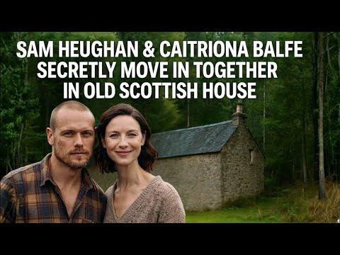 Sam Heughan and Caitriona Balfe secretly live together in the Scottish woods – true love begins!