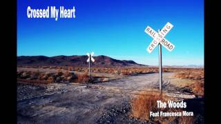 The Woods Feat. Francesca Mora - Crossed My Heart
