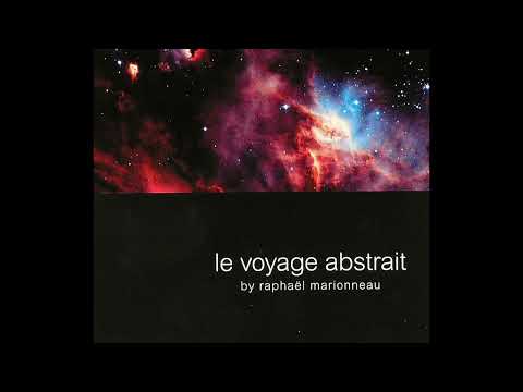 Raphaël Marionneau – Le Voyage Abstrait (Full Album) (2005)