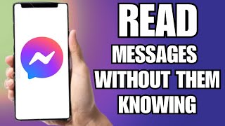 How To Read Messages In Messenger Without Them Knowing